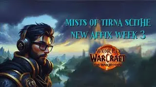 MISTS OF TIRNA SCITHE - NEW AFFIX WEEK 3 THE WAR WITHIN WORLD OF WARCRAFT