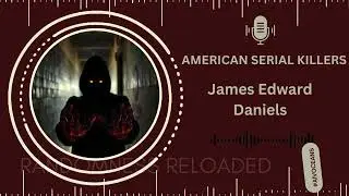 Unmasking James Edward Daniels: The Chilling Tale of a Serial Killer