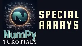 Special Arrays for Computational Purposes | NumPy Tutorials