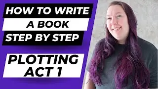 How to PLOT and OUTLINE your book idea: ACT 1 - How to write a book step by step #3