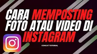 Cara Memposting Foto atau Video di Instagram