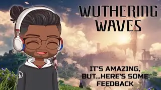 How To Make Wuthering Waves EVEN MORE AMAZING!! | Wuthering Waves Suggestions and Feedback
