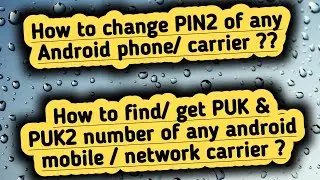 How to change PIN2 of a Android phone/ carrier ? How to find/ get PUK & PUK2 number