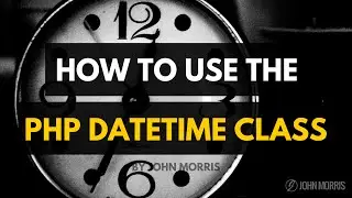 How to Use the PHP DateTime Class Instead of the PHP Date Function