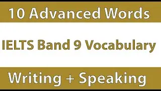 Advanced vocabulary for IELTS writing | Advanced vocabulary for IELTS speaking | 10 Advanced words