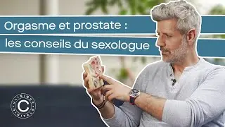 Orgasme et prostate : les conseils du sexologue
