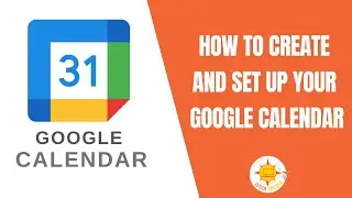 How to Create and Set Up Your Google Calendar