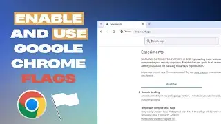 How to Enable and Use Google Chrome Flags – Unlock Hidden Features!