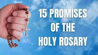 The Rosary's 15 Promises - Unveiled