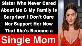 Sister Who Never Cared About Me Demands I Support Her Being A Single Mom AITA