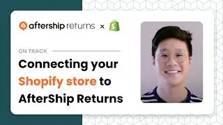 On Track - Connecting your Shopify store to AfterShip Returns