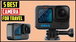 Best Camera for Travel in 2024 | TOP 5 Best Camera for Travel in 2024