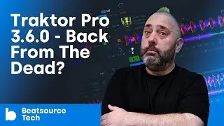 Traktor Pro 3.6.0 - Back From The Dead? | Beatsource Tech