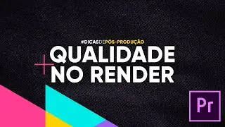 Melhore a Qualidade do Render no Adobe Premiere Pro
