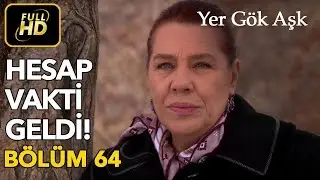 Yer Gök Aşk 64. Bölüm / Full HD (Tek Parça) - Hesap Vakti Geldi