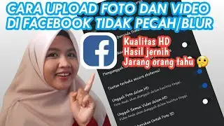 CARA UPLOAD FOTO DAN VIDEO KUALITAS HD DI FACEBOOK