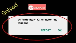 Fix Kinemaster Unfortunately app Stopped Solutions | Kinemaster Has Stopped working in Android Phone