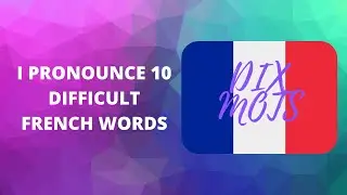 I Attempt to Pronounce 10 Difficult French Words (Allons y!)