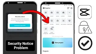 The current version of the app is not secure Capcut | Fix Capcut security Notice Problem