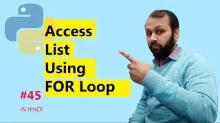 #45 Python Tutorial | Access list in Python Using FOR Loop (HINDI)