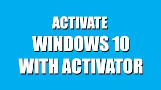 How to activate Windows 10 with ACTIVATOR
