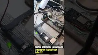 Testing Continuous Transparent Transmission of E32 LoRa Modules