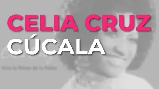 Celia Cruz - Cúcala (Audio Oficial)