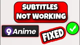 How To Fix 9anime Subtitles Not Working - Subtitles Are Not Working In 9anime