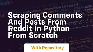 Scraping comments and posts from reddit in python from scratch