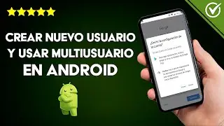 Cómo Crear un Nuevo Usuario y Usar Multiusuarios en Móviles o Tablet Android