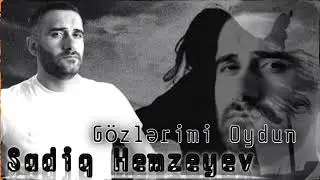 Sadiq Hemzeyev - Gozlerimi Oydun 2023