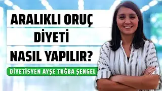 Aralıklı Oruç Diyeti Nasıl Yapılır? 7 GÜNLÜK İF DİYET LİSTESİ - Diyetisyen Ayşe Tuğba Şengel