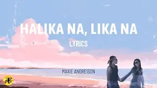Halika Na, Lika Na (LYRICS) - Maxie Andreison