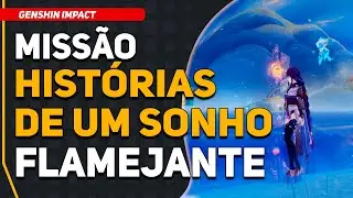 Missão: Histórias de um Sonho Flamejante | Genshin Impact