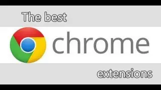 The best Google Chrome extensions you can download