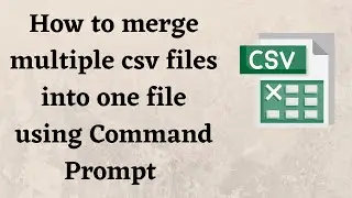 How to merge multiple csv files into one file using Command Prompt