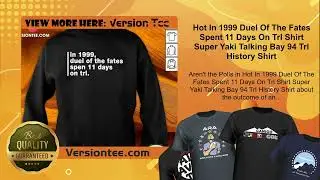 Hot In 1999 Duel Of The Fates Spent 11 Days On Trl Shirt Super Yaki Talking Bay 94 Trl History Shirt