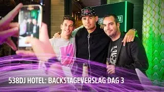 Backstageverslag dag 3 | 538DJ Hotel 2016