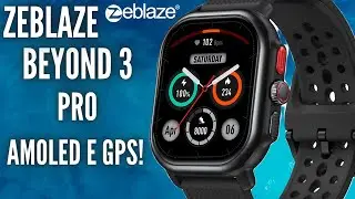 SMARTWATCH ZEBLAZE BEYOND 3 PRO! LANÇAMENTO NA FAIXA DE 200R$ COM TELA AMOLED- GPS - A PROVA D'AGUA?