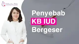 Penyebab Bergesernya KB IUD I dr. Dian Siregar, Sp.OG