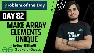 DAY 82 Make array elements unique  | GFG POTD | Arrays, Sorting