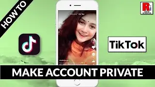 How to Make TikTok Account Private (Updated)