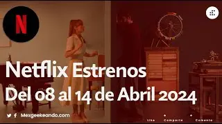 Netflix Estrenos del 08 al 14 de Abril  de 2024