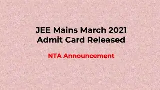 JEE Main 2021 March Phase Admit Card Released - 