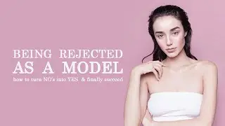 Rejected by modeling agencies | how to overcome rejection as a model | tips for successful castings