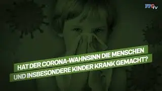 😷💉 Hat der Corona-Wahnsinn die Menschen und insbesondere die Kinder krank gemacht? 🦠