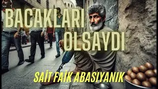 Sait Faik Abasıyanık - Bacakları Olsaydı