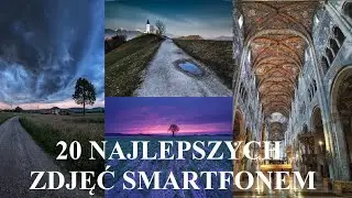 20 najlepszych zdjęć zrobionych przeze mnie smartfonem