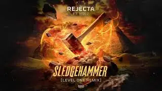 Rejecta & Nolz - Sledgehammer (Level One Remix) (OUT NOW)