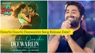 Oonchi Oonchi Deewarein Song by Arijit Singh from Yaariyan 2 Movie Release Date?